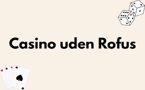 Oplev Online Casinoer Uden ROFUS i Danmark Oplev Online Casinoer Uden ROFUS i Danmark